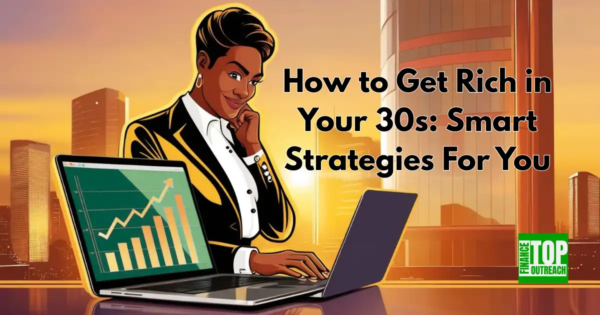 How To Get Rich in Your 30s - Smart Strategies For You