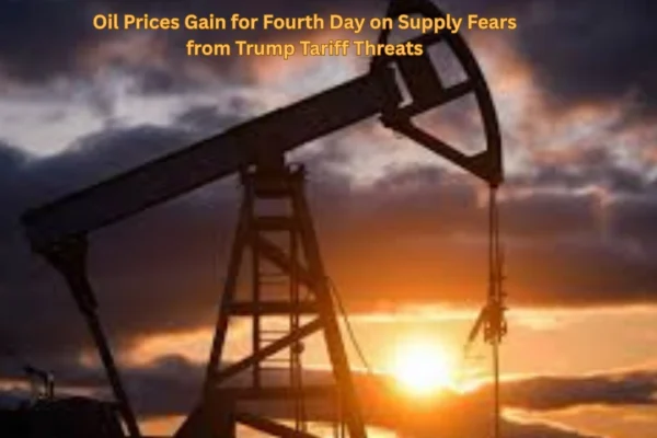 Oil Prices Gain for Fourth Day on Supply Fears from Trump Tariff Threats