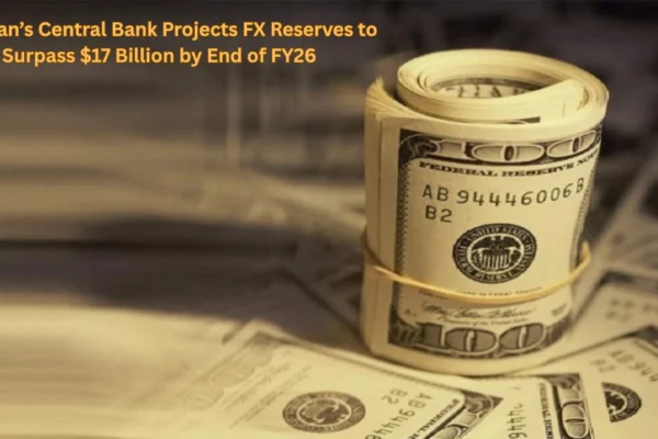 Pakistan’s Central Bank Projects FX Reserves to Surpass $17 Billion by End of FY26 Pakistan’s Central Bank