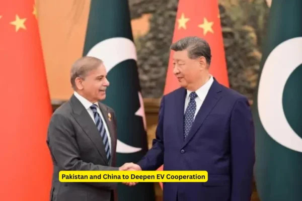 Pakistan and China to Deepen EV Cooperation Pakistan China EV cooperation